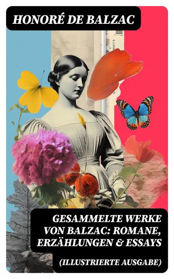 Gesammelte Werke von Balzac: Romane Erzählungen & Essays (Illustrierte Ausgabe) - 65 Titel in einem Buch: Vater Goriot Glanz und Elend der Kurtisanen Eugénie Grandet - cover