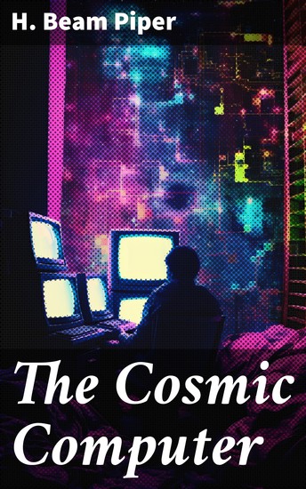 The Cosmic Computer - Unraveling the Mysteries of a Legendary Supercomputer in a Futuristic Society - cover