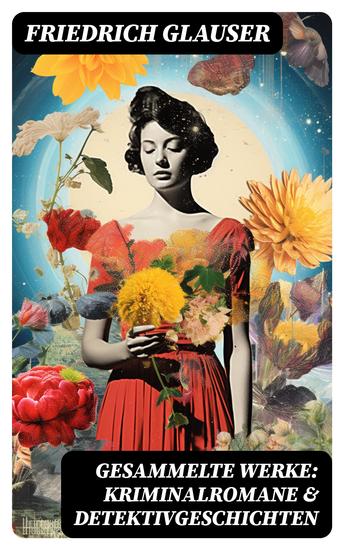 Gesammelte Werke: Kriminalromane & Detektivgeschichten - Wachtmeister Studer Matto regiert Der Tee der drei alten Damen Der alte Zauberer… - cover