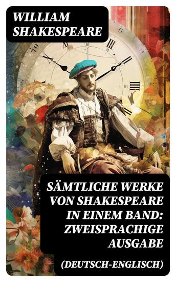 Sämtliche Werke von Shakespeare in einem Band: Zweisprachige Ausgabe (Deutsch-Englisch) - Tragödien Komödien Historiendramen und Versdichtungen - cover