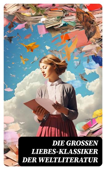 Die großen Liebes-Klassiker der Weltliteratur - Sturmhöhe Stolz und Vorurteil Die Elenden Jane Eyre Kameliendame Anna Karenina Das Feuer - cover