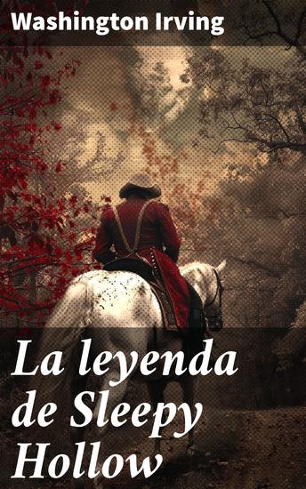La leyenda de Sleepy Hollow - Terror y misterio en Sleepy Hollow: Una obra clásica de Washington Irving que combina folklore y romanticismo - cover