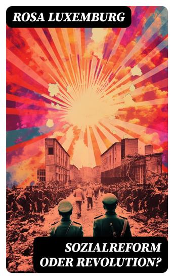 Sozialreform oder Revolution? - Die Krise Die Sozialreform Zollpolitik und Militarismus Die Gewerkschaften Das Lohngesetz… - cover