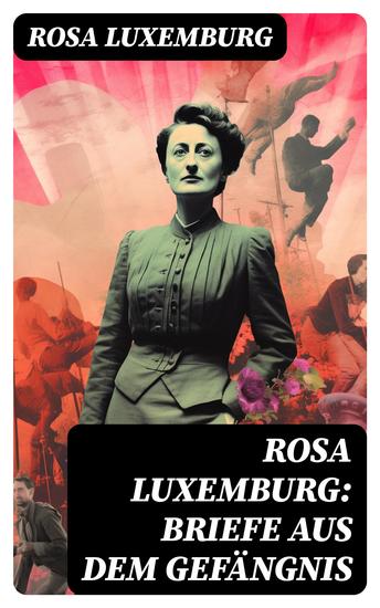 Rosa Luxemburg: Briefe aus dem Gefängnis - Denken und Erfahrungen der internationalen Revolutionärin - cover