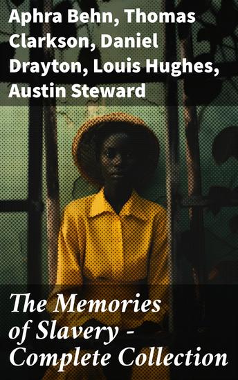 The Memories of Slavery - Complete Collection - Thousands of Recorded Interviews Memoirs & Narratives - cover