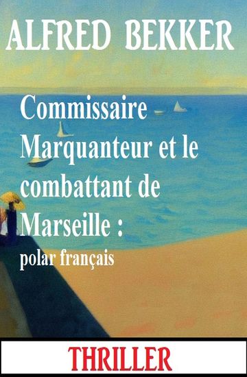 Commissaire Marquanteur et le combattant de Marseille : polar français - cover