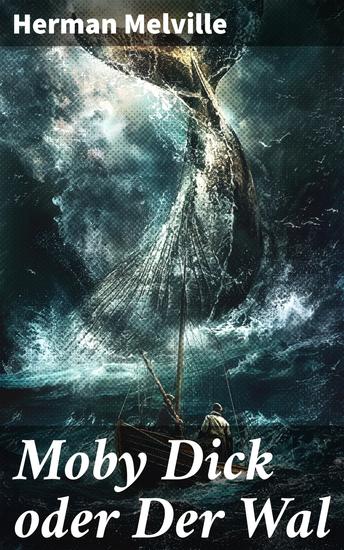 Moby Dick oder Der Wal - Ein Klassiker der Weltlitteratur und das beliebteste Seeabenteuer - cover