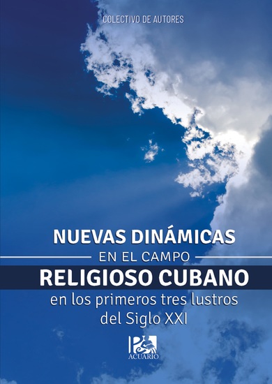 Nuevas dinámicas en el campo religioso cubano en los primeros tres lustros del siglo XXI - cover