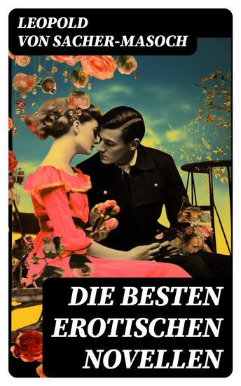 Die besten erotischen Novellen - Venus im Pelz Lola Die Sclavenhändlerin Don Juan von Kolomea Der wahnsinnige Graf… - cover