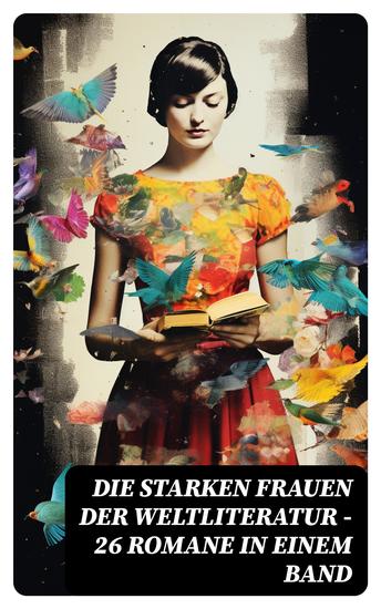 Die starken Frauen der Weltliteratur - 26 Romane in einem Band - Jane Eyre; Madame Bovary; Anna Karenina; Stolz und Vorurteil; Sturmhöhe; Die Kameliendame… - cover
