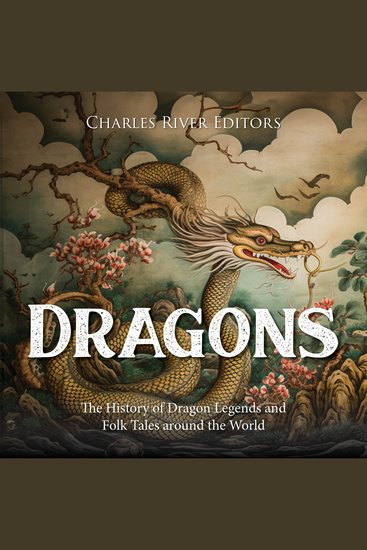 Dragons: The History of Dragon Legends and Folk Tales around the World - cover