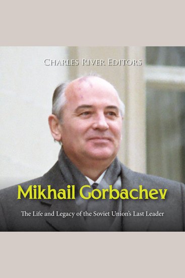 Mikhail Gorbachev: The Life and Legacy of the Soviet Union’s Last Leader - cover
