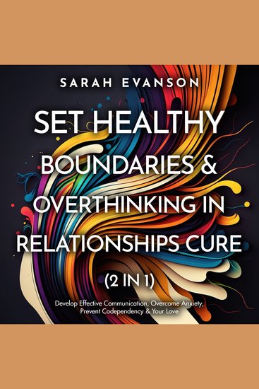 Set Healthy Boundaries & Overthinking In Relationships Cure (2 in 1) - Develop Effective Communication Overcome Anxiety Prevent Codependency & Your Love - cover
