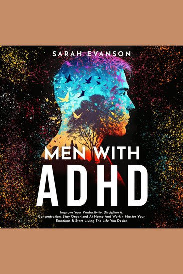 Men With ADHD - Improve Your Productivity Discipline & Concentration Stay Organized At Home And Work + Master Your Emotions & Start Living The Life You Desire - cover