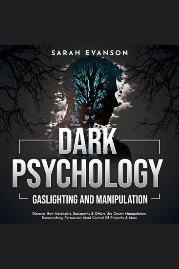 Dark Psychology Gaslighting and Manipulation - Discover How Narcissists Sociopaths & Others Use Covert Manipulation Brainwashing Persuasion Mind Control Of Empaths & More - cover