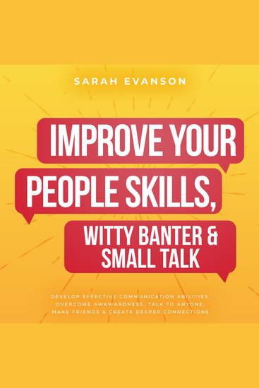 Improve Your People Skills Witty Banter & Small Talk - Develop Effective Communication Abilities Overcome Awkwardness Talk To Anyone Make Friends & Create Deeper Connections - cover