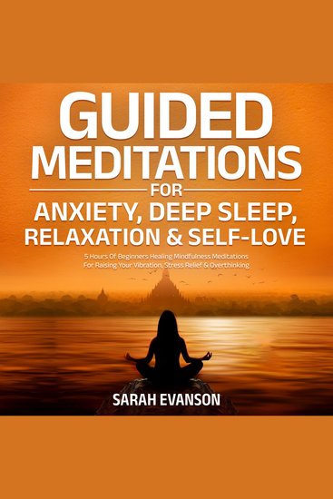 Guided Meditations For Anxiety Deep Sleep Relaxation & Self-Love - 5 Hours Of Beginners Healing Mindfulness Meditations For Raising Your Vibration Stress Relief & Overthinking - cover
