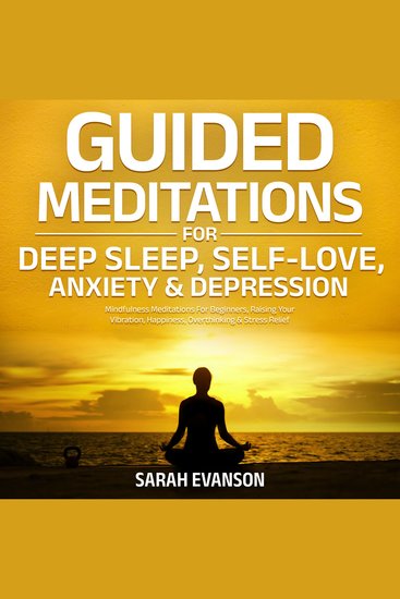 Guided Meditations For Deep Sleep Self-Love Anxiety & Depression - Mindfulness Meditations For Beginners Raising Your Vibration Happiness Overthinking & Stress Relief - cover