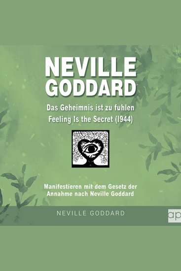 Neville Goddard - Das Geheimnis ist zu fühlen (Feeling is the Secret 1944) - Manifestieren mit dem Gesetz der Annahme nach Neville Goddard - cover