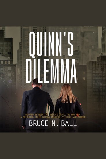 Quinn’s Dilemma - Trapped Between The Justice Dept The Mob and a Notorious Union Brings Intrigue Violence and Murder - cover