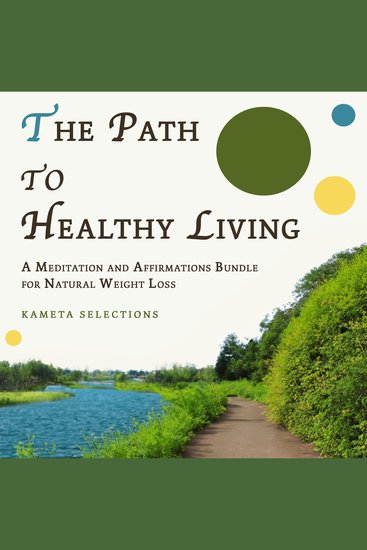 Path to Healthy Living The: A Meditation and Affirmations Bundle for Natural Weight Loss - cover