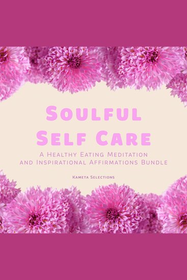 Soulful Self Care: A Healthy Eating Meditation and Inspirational Affirmations Bundle - cover