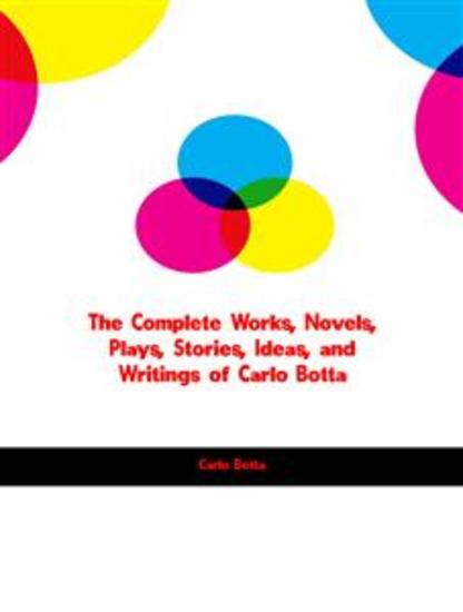 The Complete Works Novels Plays Stories Ideas and Writings of Carlo Botta - cover