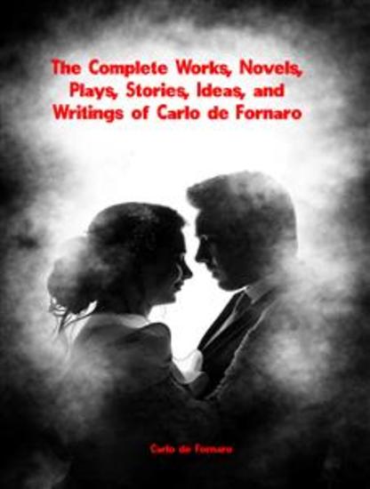 The Complete Works Novels Plays Stories Ideas and Writings of Carlo de Fornaro - cover