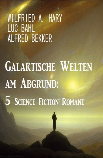 Galaktische Welten am Abgrund: 5 Science Fiction Romane - cover