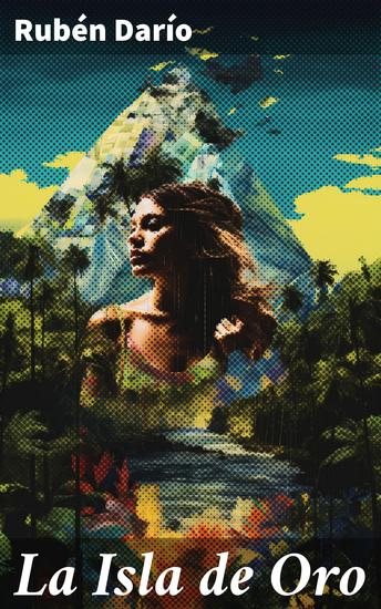 La Isla de Oro - En busca del tesoro perdido entre prosa modernista y misterio latinoamericano - cover
