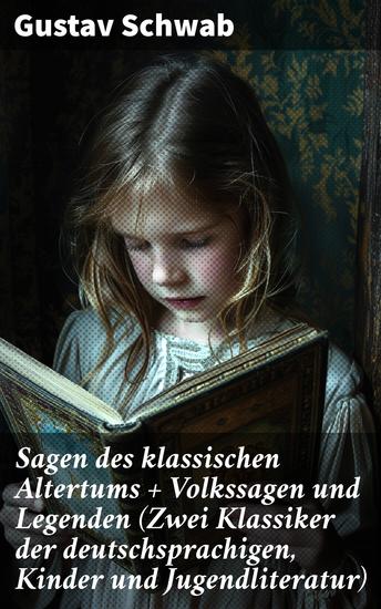 Sagen des klassischen Altertums + Volkssagen und Legenden (Zwei Klassiker der deutschsprachigen Kinder und Jugendliteratur) - Mythologische und folkloristische Schätze für junge Leser - cover