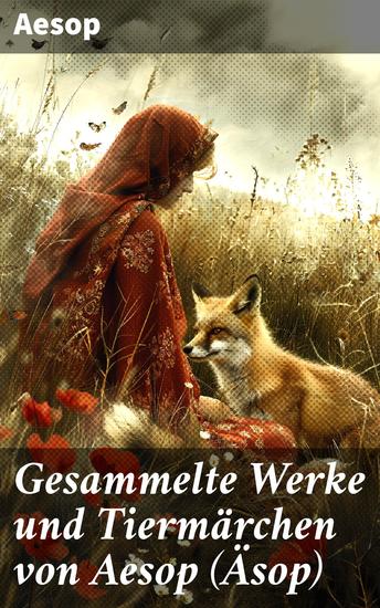 Gesammelte Werke und Tiermärchen von Aesop (Äsop) - Zeitlose Weisheiten und tierische Moral - cover