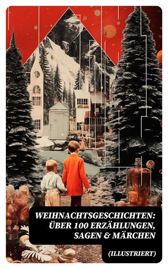 Weihnachtsgeschichten: Über 100 Erzählungen Sagen & Märchen (Illustriert) - cover
