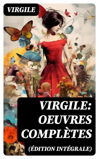 Virgile: Oeuvres complètes (Édition intégrale) - Bucoliques + Géorgiques + L'Énéide + Biographie - cover