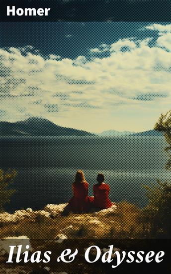 Ilias & Odyssee - Epische Heldenreisen und antike Mythen in Homers zeitloser Literatur - cover