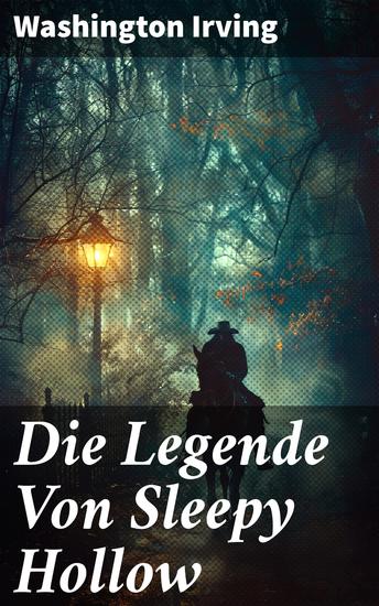 Die Legende Von Sleepy Hollow - Eine schaurige Legende in ländlichem Amerika des 18 Jahrhunderts - cover