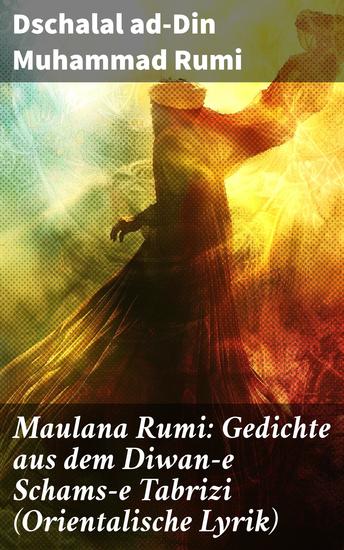 Maulana Rumi: Gedichte aus dem Diwan-e Schams-e Tabrizi (Orientalische Lyrik) - Deutsche Ausgabe - cover