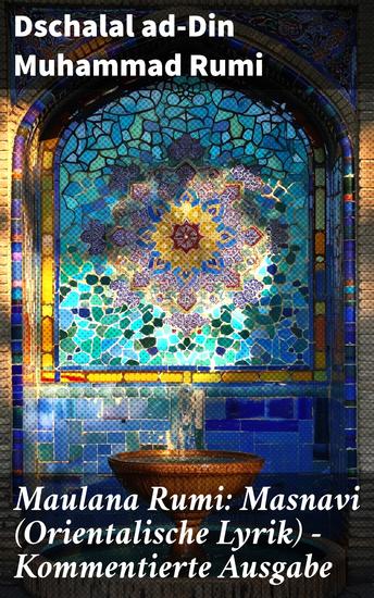 Maulana Rumi: Masnavi (Orientalische Lyrik) - Kommentierte Ausgabe - Poetische Meisterwerke der orientalischen Mystik und Spiritualität - cover