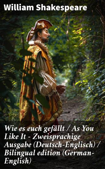 Wie es euch gefällt As You Like It - Zweisprachige Ausgabe (Deutsch-Englisch) Bilingual edition (German-English) - Intrigen Liebe und Verwechslungen in einer zweisprachigen Komödie - cover