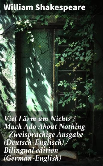 Viel Lärm um Nichts Much Ado About Nothing - Zweisprachige Ausgabe (Deutsch-Englisch) Bilingual edition (German-English) - Liebe Intrigen und Missverständnisse in Shakespeares Klassiker - cover