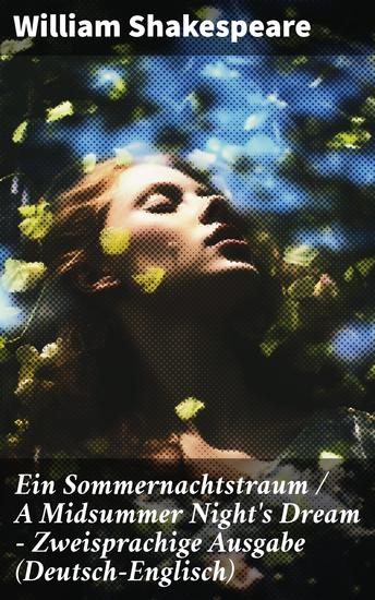 Ein Sommernachtstraum A Midsummer Night's Dream - Zweisprachige Ausgabe (Deutsch-Englisch) - Liebesdrama und magische Täuschungen: Shakespeare's zeitlose Komödie in zwei Sprachen - cover