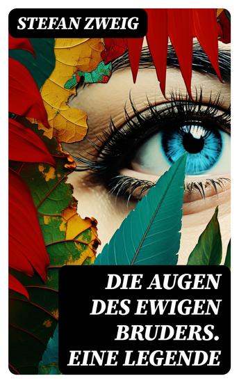 Die Augen des ewigen Bruders Eine Legende - Inspiriert von den heiligen indischen Texten der Bhagavad-Gita erzählt Stefan Zweig von der Erleuchtung Viratas - cover