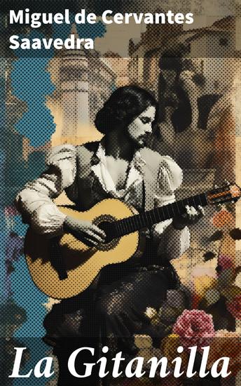 La Gitanilla - Aventuras y amor en la España del Siglo de Oro con la encantadora gitana Preciosa - cover