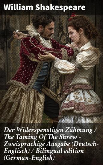Der Widerspenstigen Zähmung The Taming Of The Shrew - Zweisprachige Ausgabe (Deutsch-Englisch) Bilingual edition (German-English) - Beziehungen und Geschlechterrollen in Shakespeares Komödie - cover