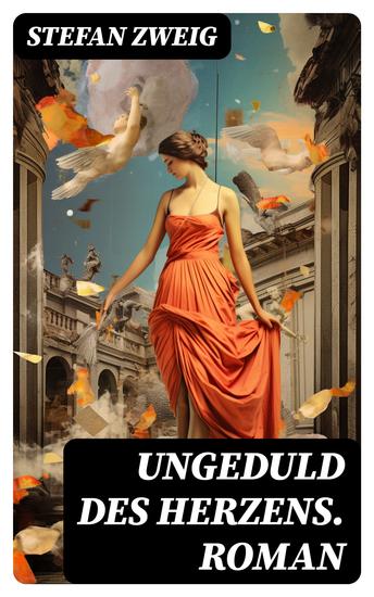 Ungeduld des Herzens Roman - Der einzige beendete Roman des Autors Stefan Zweig - cover