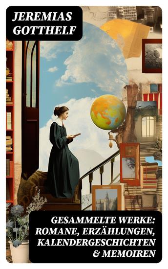 Gesammelte Werke: Romane Erzählungen Kalendergeschichten & Memoiren - Die schwarze Spinne Uli der Knecht Geld und Geist Der Bauernspiegel Elsi die seltsame Magd… - cover