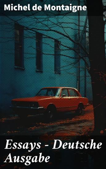 Essays - Deutsche Ausgabe - Ein zeitloses Meisterwerk der philosophischen Literatur und persönlichen Reflexionen - cover