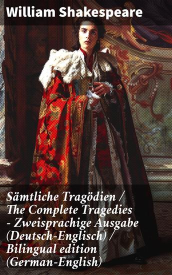 Sämtliche Tragödien The Complete Tragedies - Zweisprachige Ausgabe (Deutsch-Englisch) Bilingual edition (German-English) - Zeitlose Dramen voller Liebe und Verrat - cover