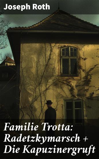 Familie Trotta: Radetzkymarsch + Die Kapuzinergruft - Eine familiäre Saga durch die Habsburger Monarchie - cover