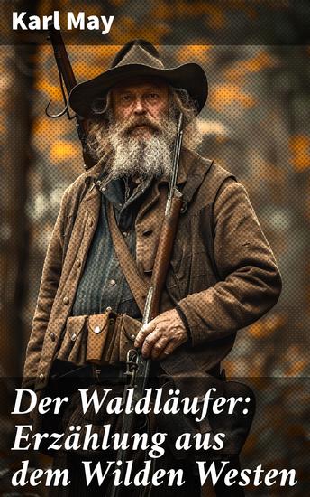 Der Waldläufer: Erzählung aus dem Wilden Westen - Gefahren und Abenteuer im Wilden Westen: Eine mitreißende Erzählung von Karl May - cover